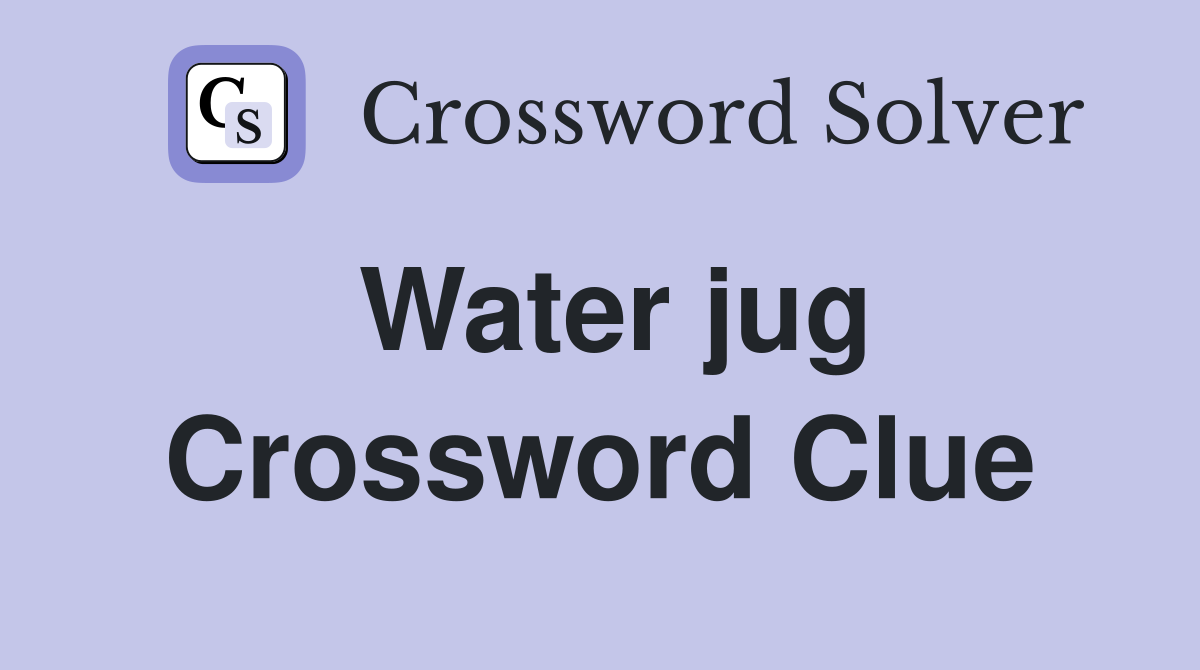 Water jug Crossword Clue Answers Crossword Solver